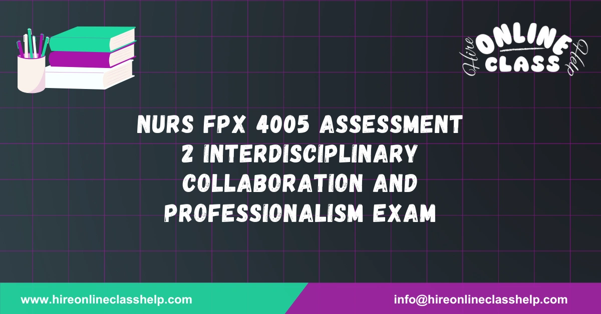 NURS FPX 4005 Assessment 2 Interdisciplinary Collaboration and Professionalism Exam