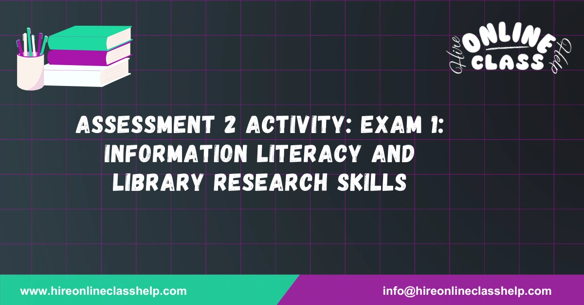 Assessment 2 Activity: Exam 1: Information Literacy and Library Research Skills