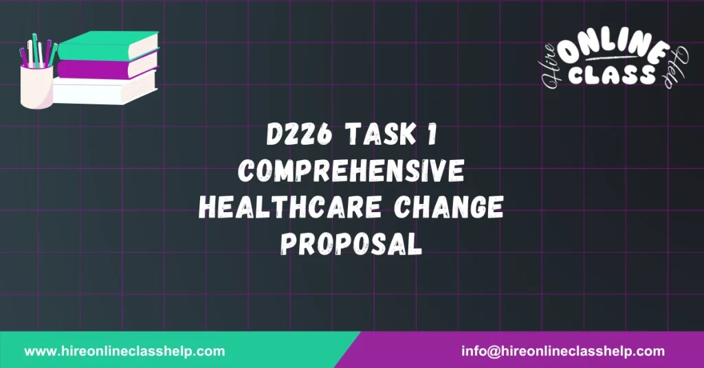 D226 Task 1 Comprehensive Healthcare Change Proposal