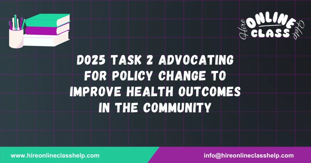 D025 Task 2 Advocating for Policy Change to Improve Health Outcomes in the Community