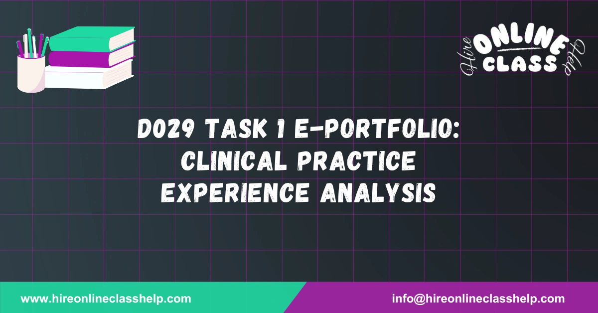 D029 Task 1 E-Portfolio: Clinical Practice Experience Analysis