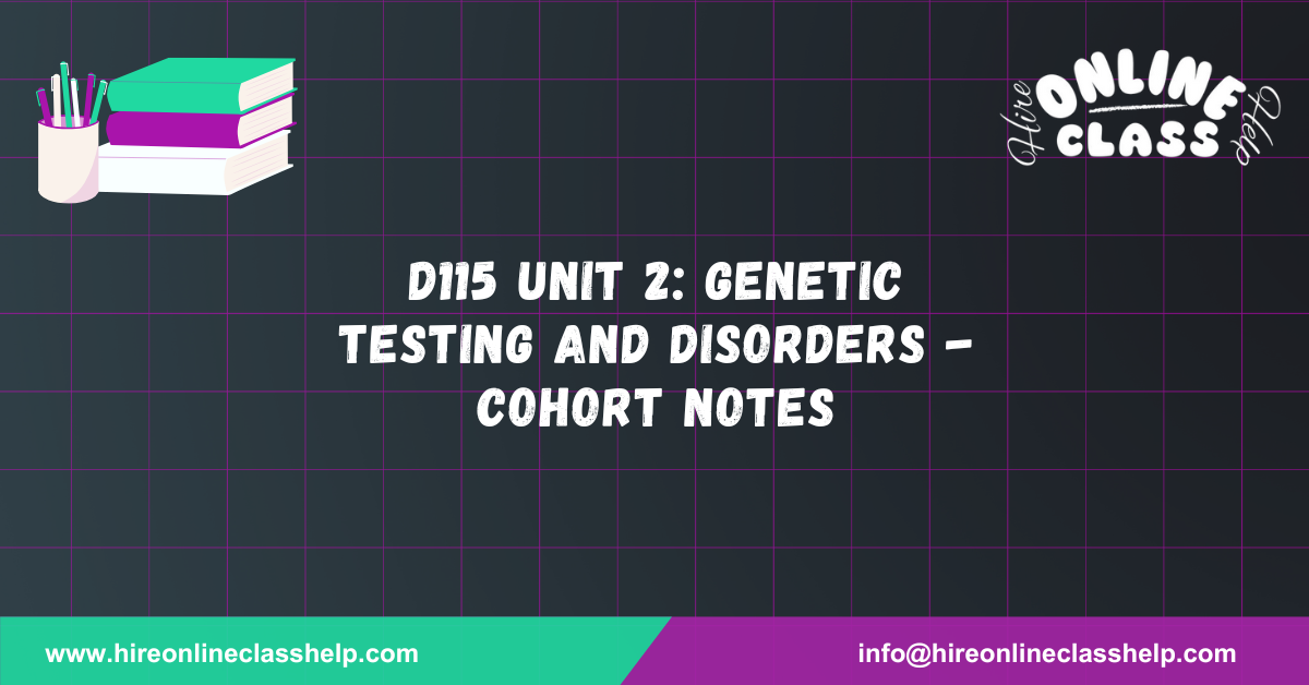 D115 Unit 2: Genetic Testing and Disorders - Cohort Notes