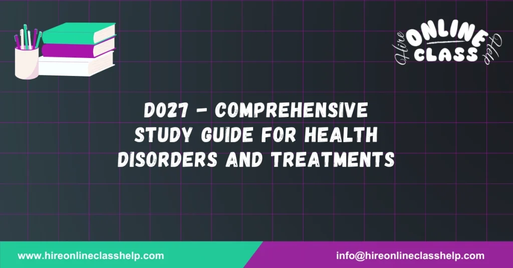 D027 - Comprehensive Study Guide for Health Disorders and Treatments