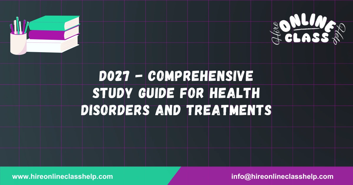 D027 - Comprehensive Study Guide for Health Disorders and Treatments