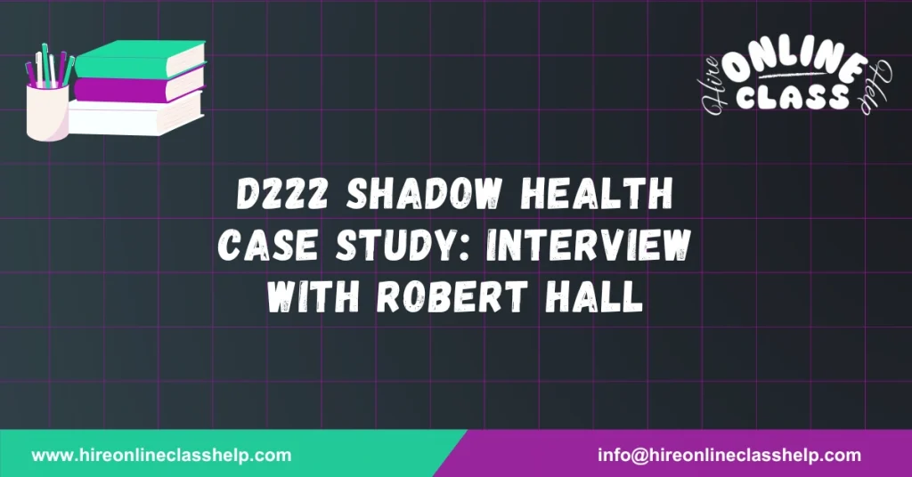 D222 Shadow Health Case Study: Interview with Robert Hall