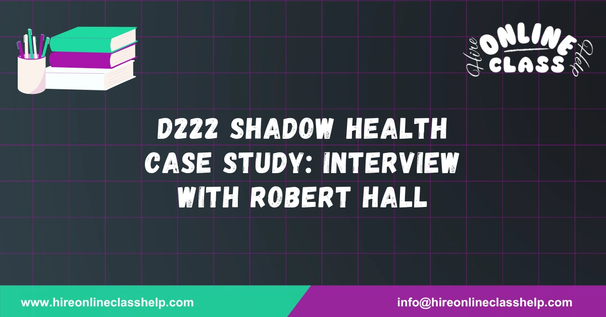 D222 Shadow Health Case Study: Interview with Robert Hall