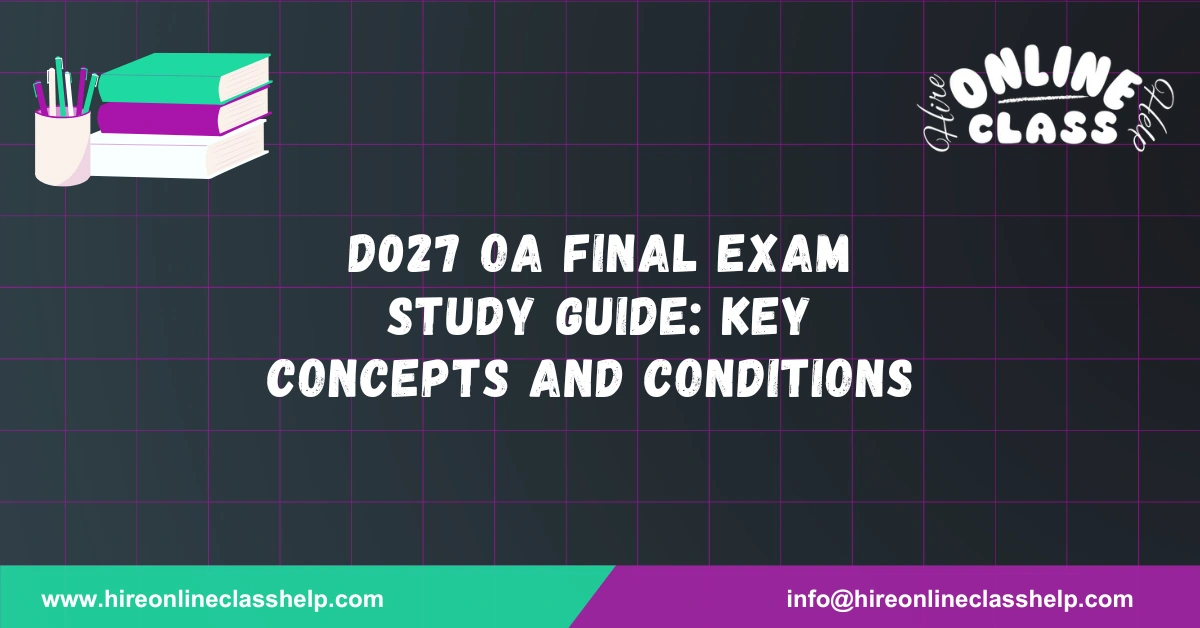 D027 OA Final Exam Study Guide: Key Concepts and Conditions