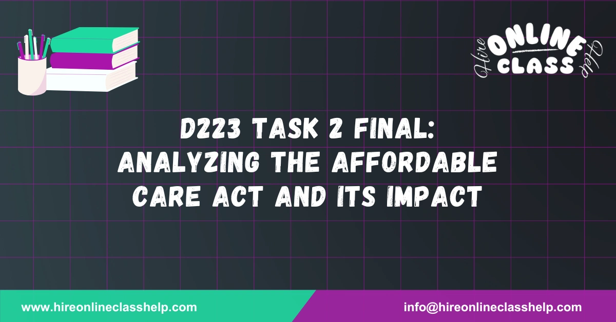 D223 Task 2 Final: Analyzing the Affordable Care Act and Its Impact