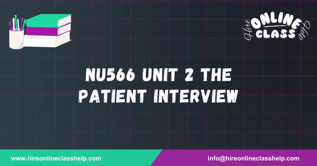 NU566 Unit 2 The Patient Interview