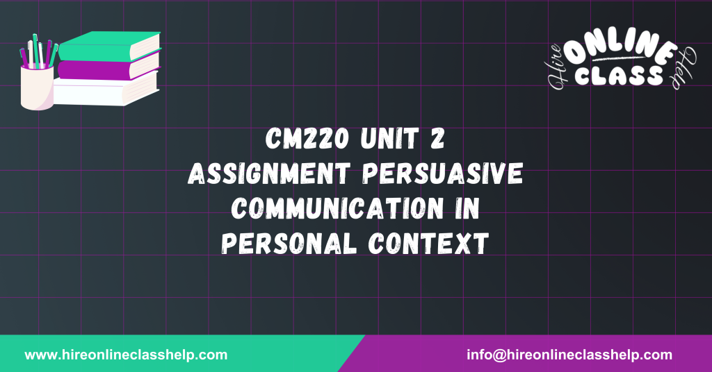 CM220 Unit 2 Assignment Persuasive Communication in Personal Context