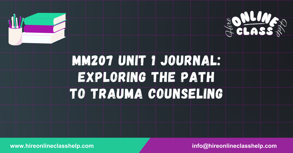 MM207 Unit 1 Journal: Exploring the Path to Trauma Counseling