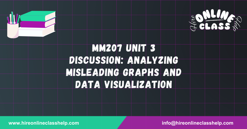 MM207 Unit 3 Discussion: Analyzing Misleading Graphs and Data Visualization