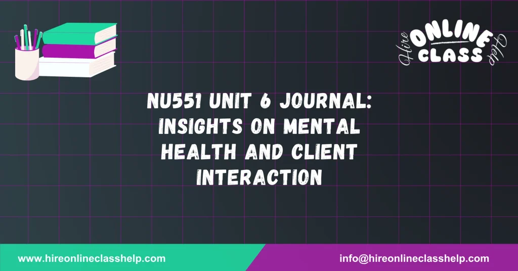 NU551 Unit 6 Journal: Insights on Mental Health and Client Interaction