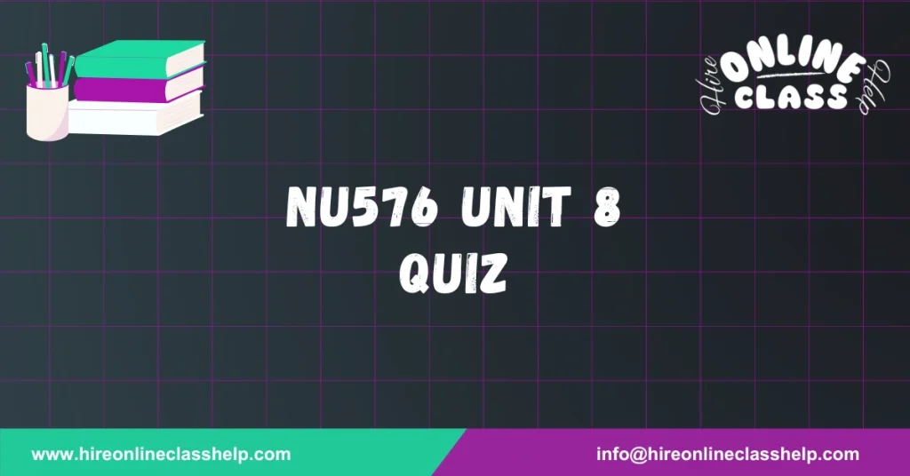 NU576 Unit 8 Quiz