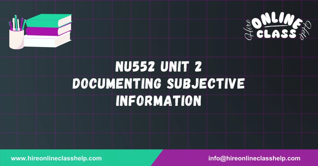 NU552 Unit 2 Documenting Subjective information