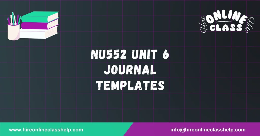 NU552 Unit 6 Journal Templates