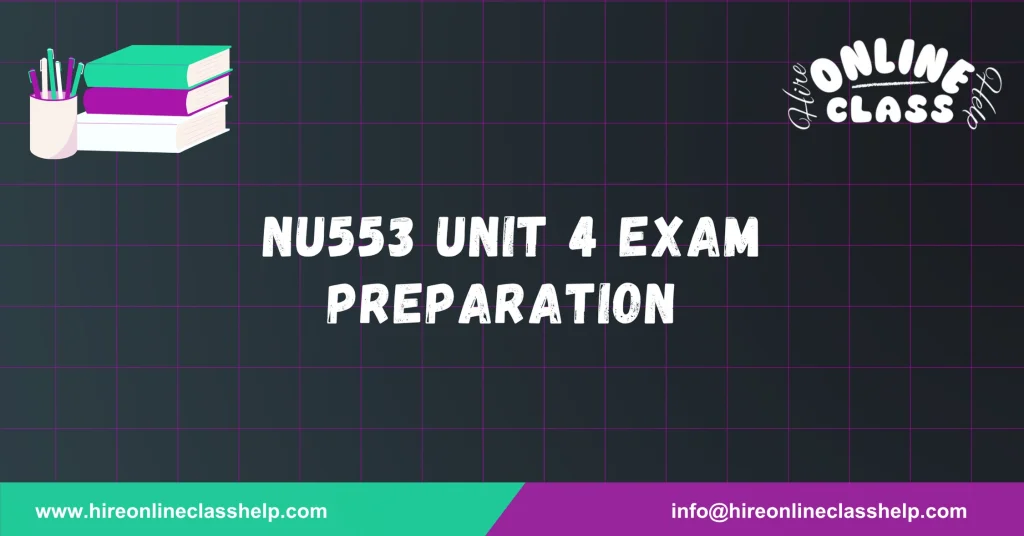 NU553 Unit 4 Exam Preparation