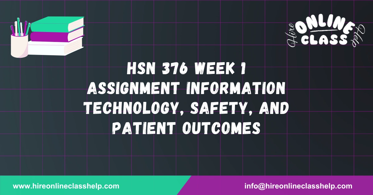 HSN 376 Week 1 Assignment Information Technology, Safety, and Patient Outcomes