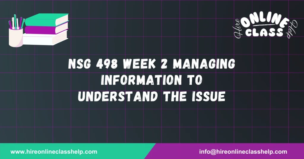 NSG 498 Week 2 Managing Information to Understand the Issue
