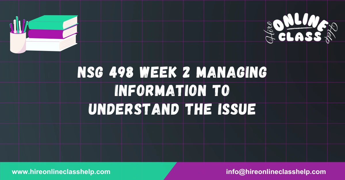 NSG 498 Week 2 Managing Information to Understand the Issue