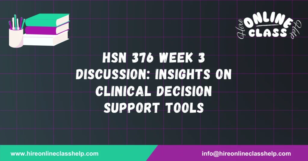 HSN 376 Week 3 Discussion: Insights on Clinical Decision Support Tools