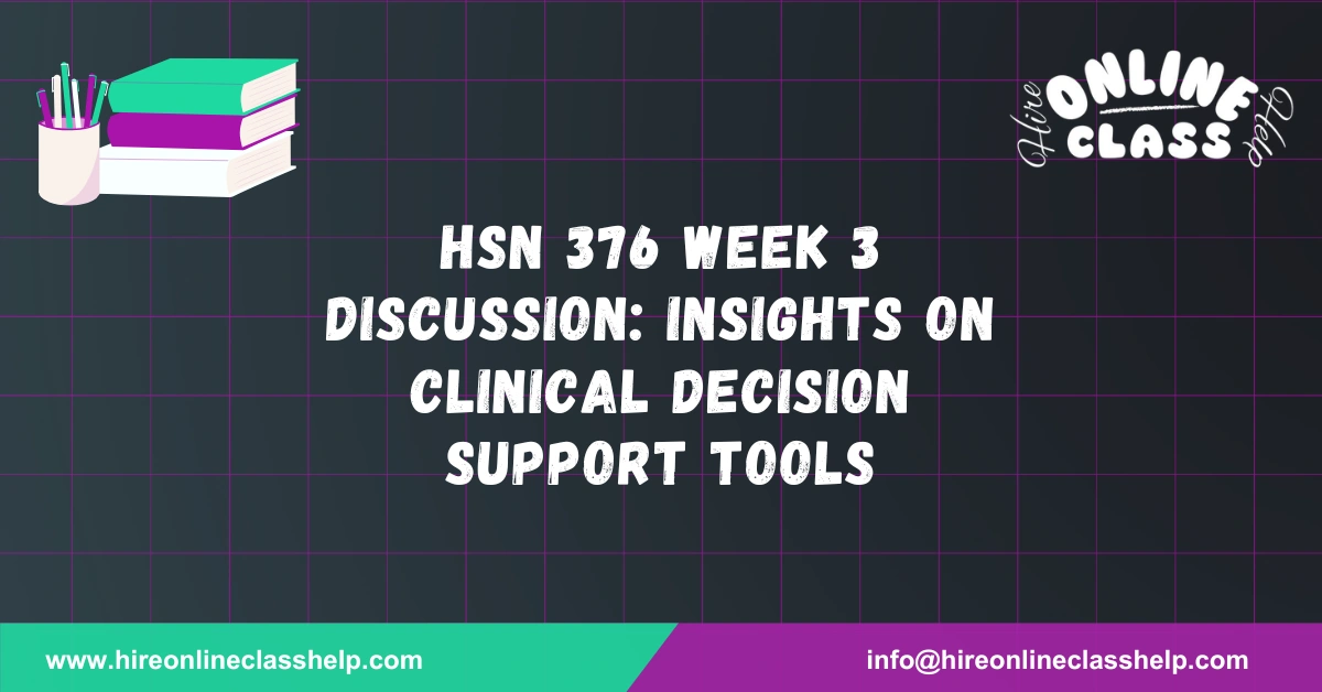 HSN 376 Week 3 Discussion: Insights on Clinical Decision Support Tools