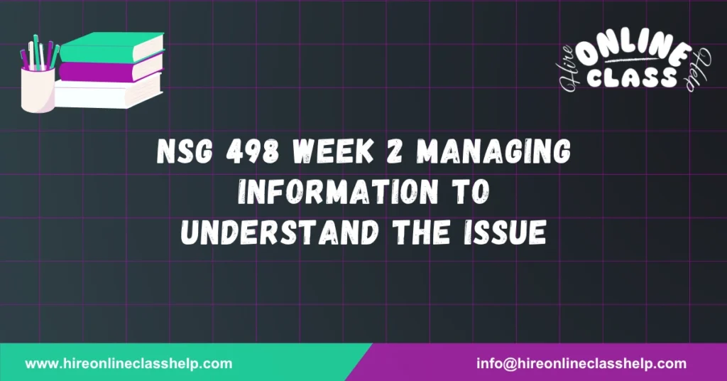 NSG 498 Week 2 Managing Information to Understand the Issue