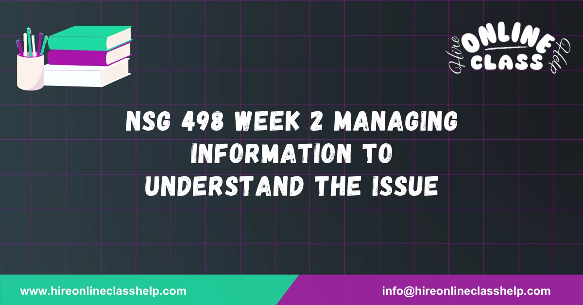 NSG 498 Week 2 Managing Information to Understand the Issue