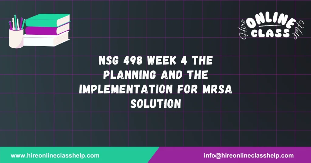 NSG 498 Week 4 The Planning and The Implementation for MRSA Solution
