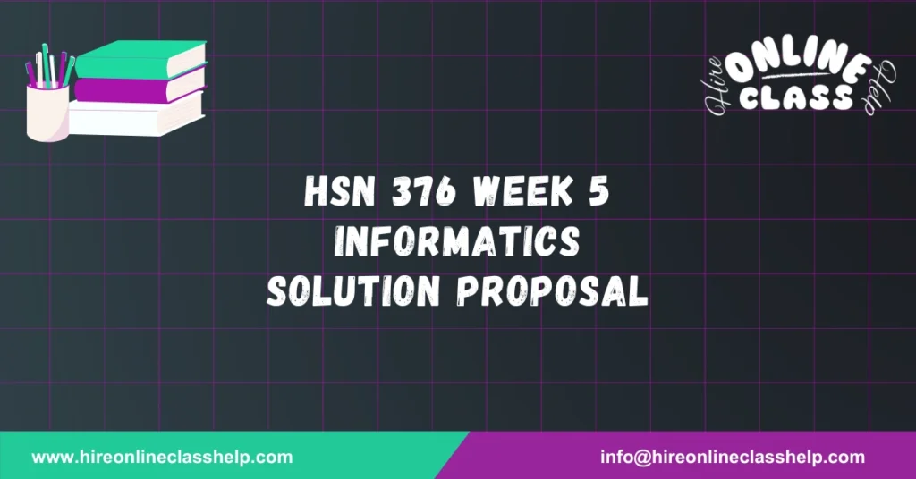 HSN 376 Week 5 Informatics Solution Proposal