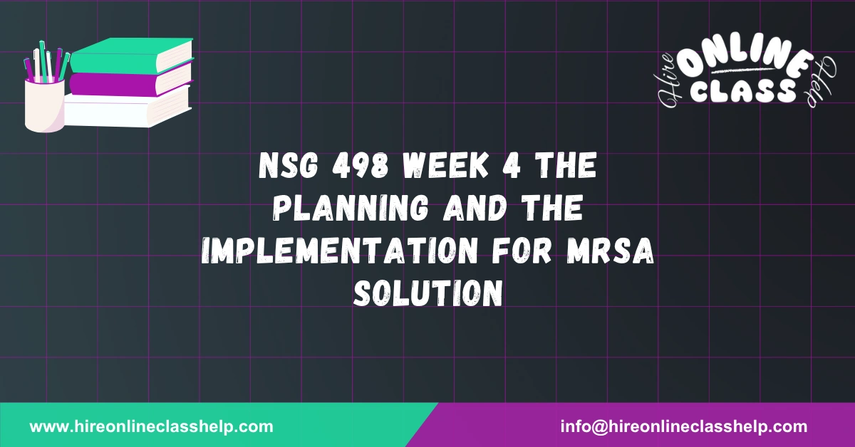NSG 498 Week 4 The Planning and The Implementation for MRSA Solution
