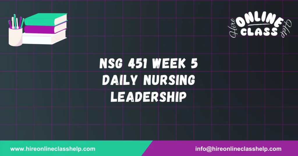 NSG 451 Week 5 Daily Nursing Leadership
