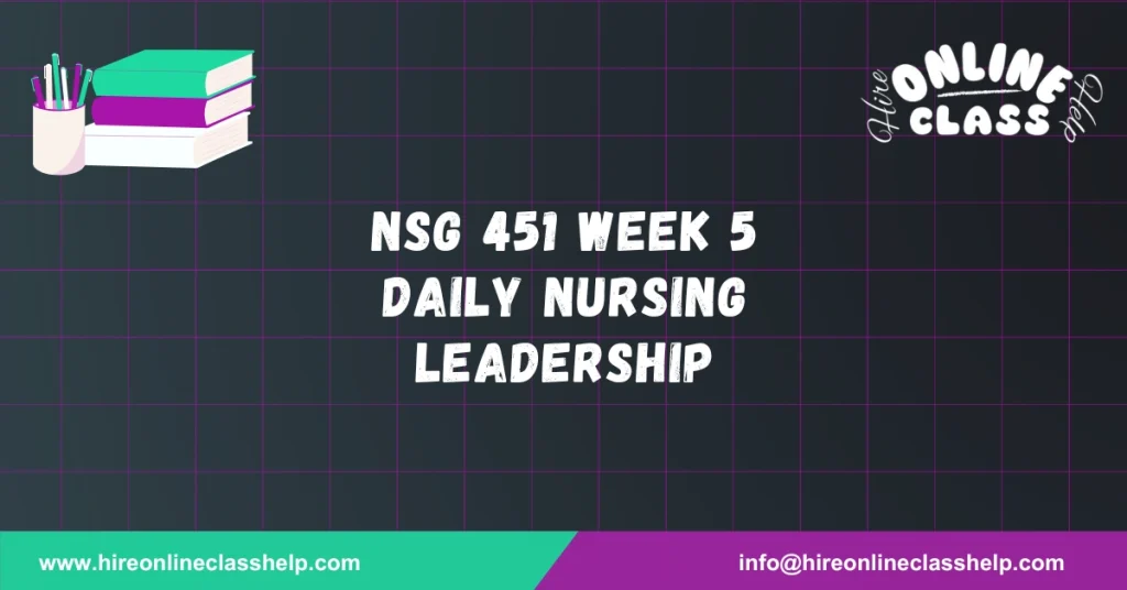 NSG 451 Week 5 Daily Nursing Leadership