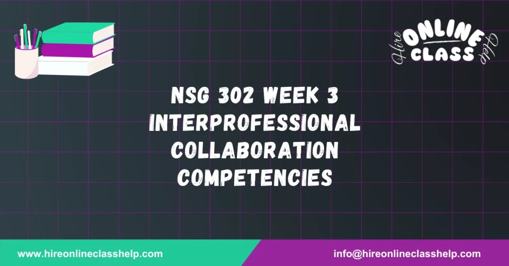 NSG 302 Week 3 Interprofessional Collaboration Competencies