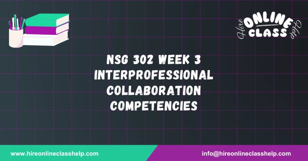 NSG 302 Week 3 Interprofessional Collaboration Competencies