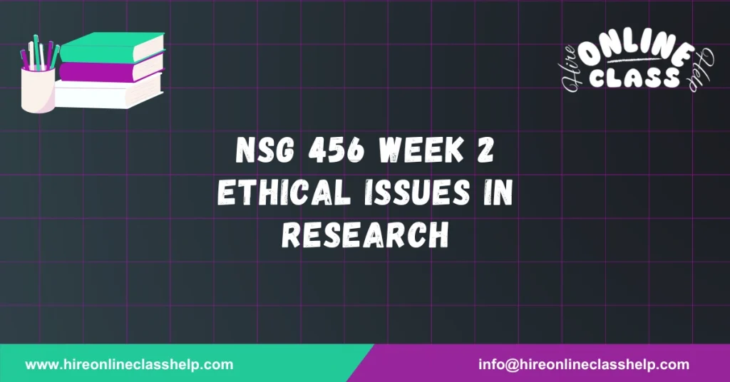 NSG 456 Week 2 Ethical Issues in Research