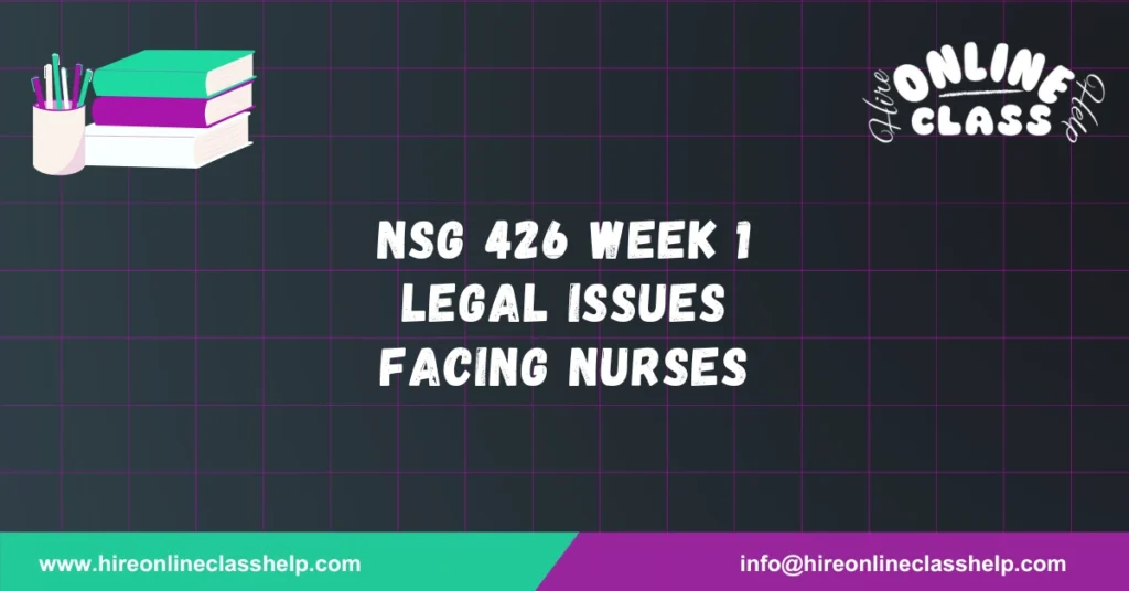 NSG 426 Week 1 Legal Issues Facing Nurses