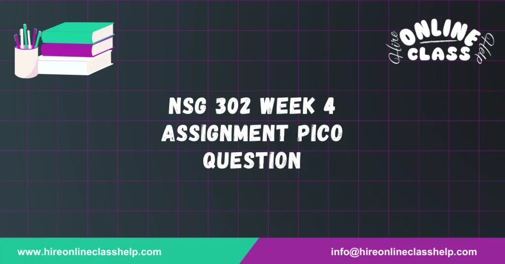 NSG 302 Week 4 Assignment PICO Question