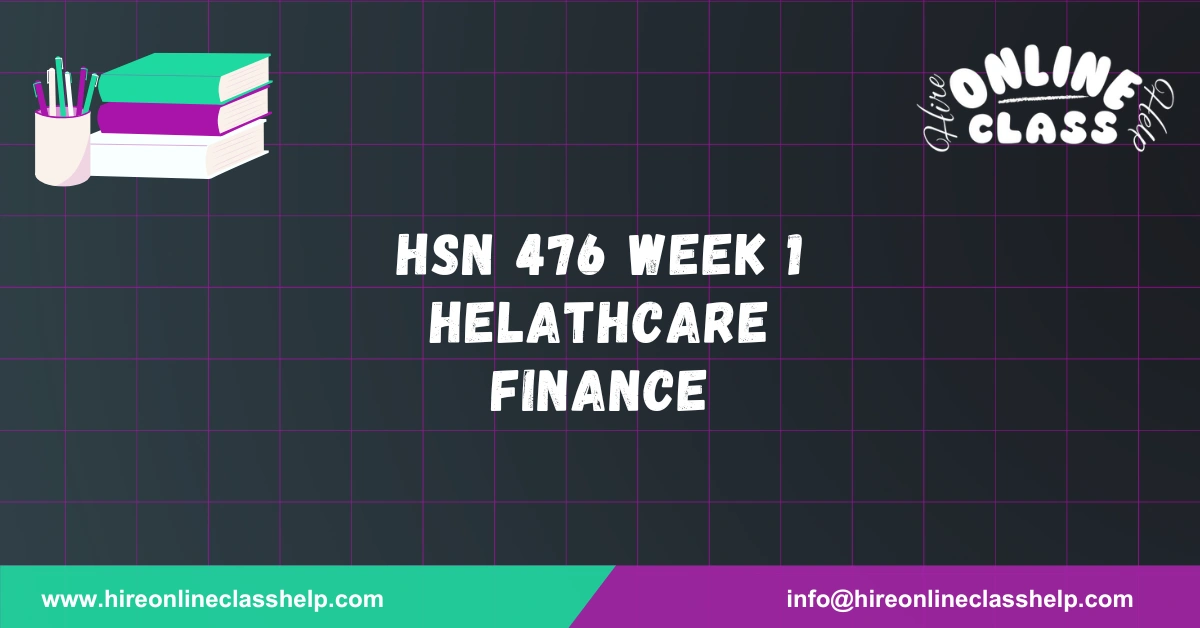 HSN 476 Week 1 Helathcare Finance