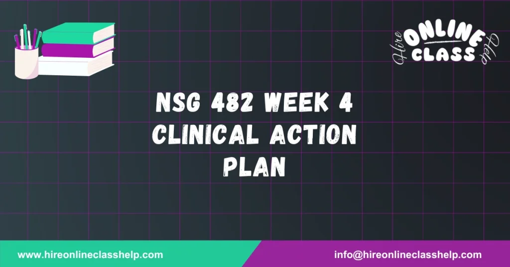 NSG 482 Week 4 Clinical Action Plan