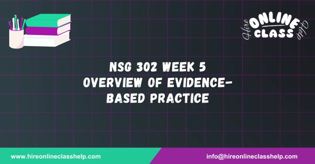 NSG 302 Week 5 Overview of Evidence-Based Practice