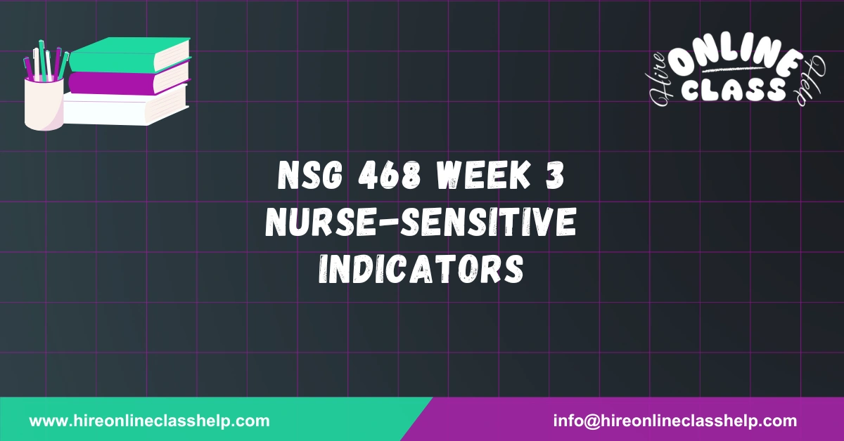 NSG 468 Week 3 Nurse-Sensitive Indicators