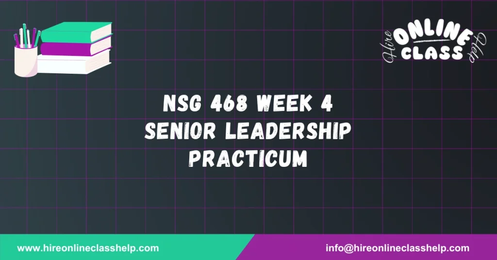 NSG 468 Week 4 Senior Leadership Practicum
