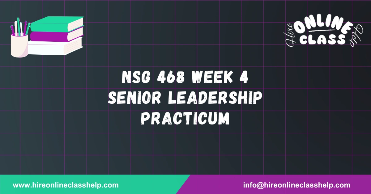 NSG 468 Week 4 Senior Leadership Practicum