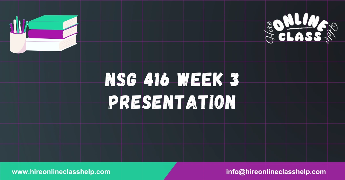NSG 416 Week 3 Presentation