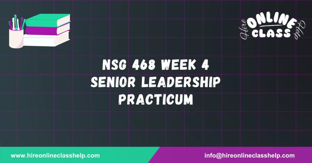 NSG 468 Week 4 Senior Leadership Practicum