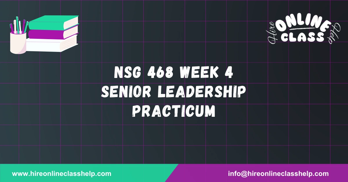 NSG 468 Week 4 Senior Leadership Practicum