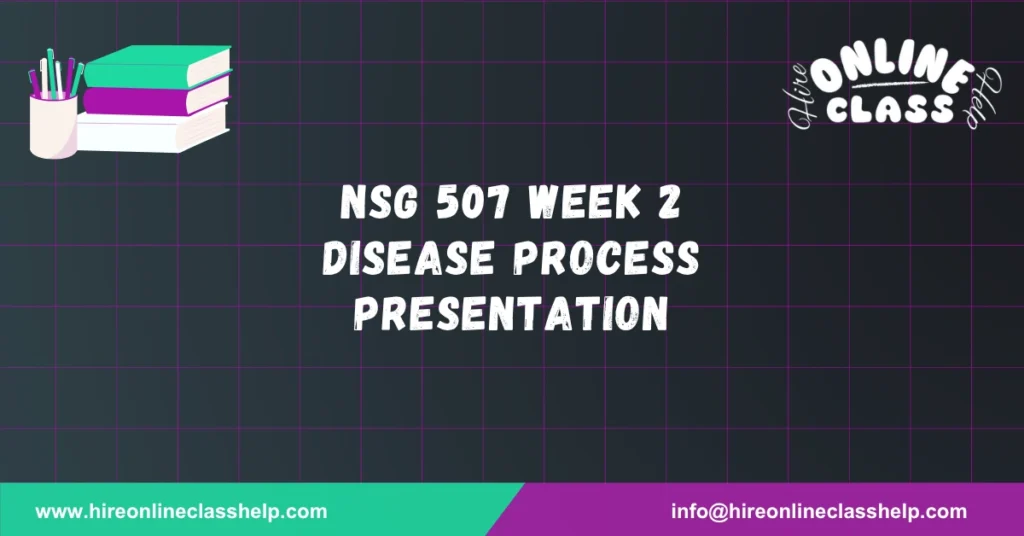 NSG 507 Week 2 Disease Process Presentation
