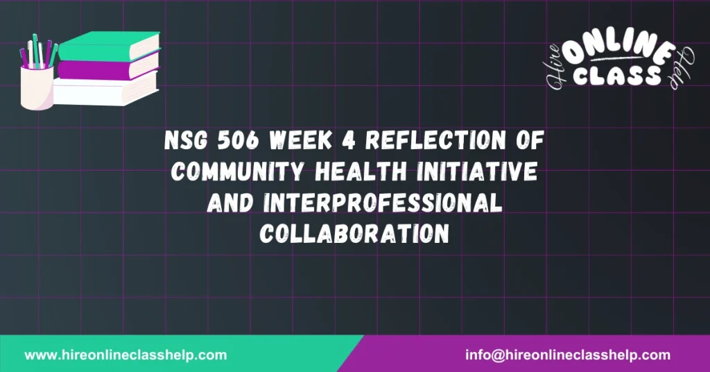 NSG 506 Week 4 Reflection of Community Health Initiative and Interprofessional Collaboration