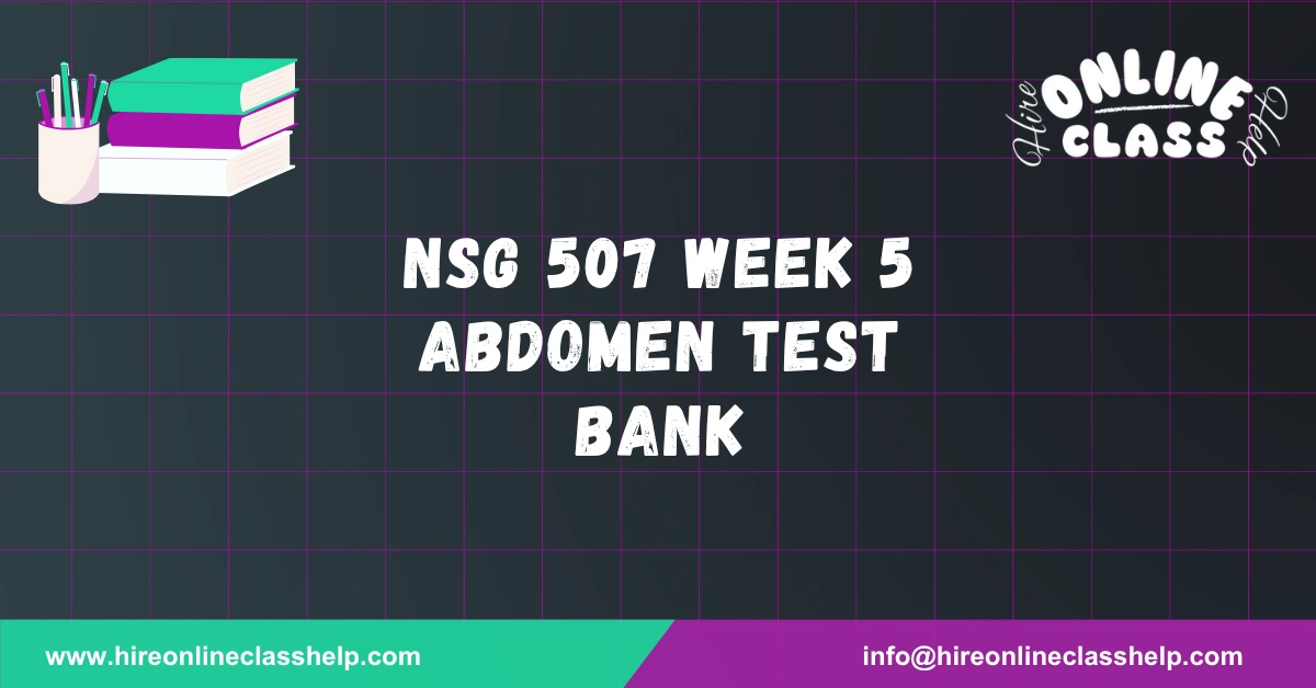NSG 507 Week 5 Abdomen Test Bank